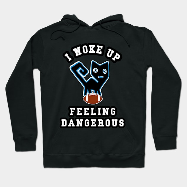 🏈 I Woke Up Feeling Dangerous, Feline Football Team Spirit Hoodie by Pixoplanet